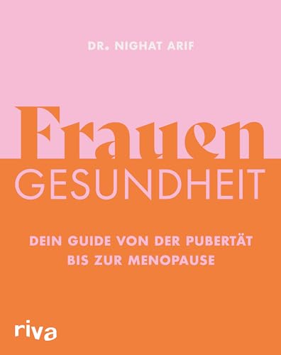 Frauengesundheit: Dein Guide von der Pubertät bis zur Menopause | Alles zu Hormonen, Menstruation, Schwangerschaft, Geburt, Verhütung, Sex, Geschlechtskrankheiten, Beschwerden