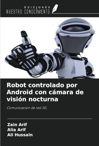 Robot controlado por Android con cámara de visión nocturna: Comunicación de red 3G von Ediciones Nuestro Conocimiento