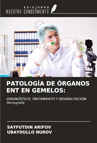 PATOLOGÍA DE ÓRGANOS ENT EN GEMELOS:: DIAGNÓSTICO, TRATAMIENTO Y REHABILITACIÓN Monografía von Ediciones Nuestro Conocimiento