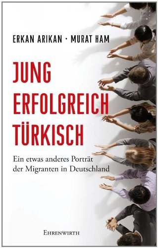 Jung, erfolgreich, türkisch: Ein etwas anderes Porträt der Migranten in Deutschland (Lübbe Sachbuch)