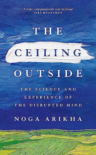 The Ceiling Outside: The Science and Experience of the Disrupted Mind