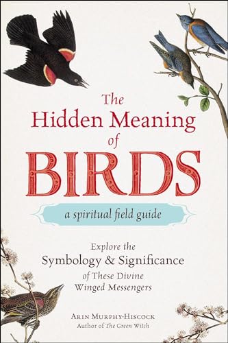 The Hidden Meaning of Birds--A Spiritual Field Guide: Explore the Symbology and Significance of These Divine Winged Messengers The Hidden Meaning of Birds--A Spiritual Field Guide: Explore the Symbology and Significance of These Divine Winged Messengers von Adams Media