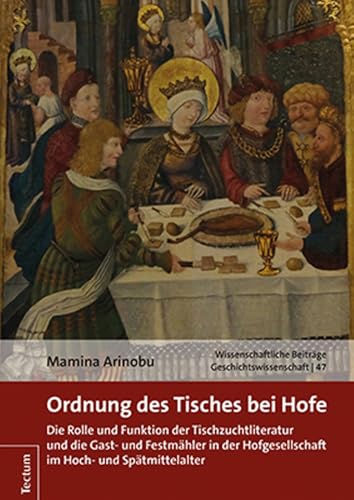 Ordnung des Tisches bei Hofe: Die Rolle und Funktion der Tischzuchtliteratur und die Gast- und Festmähler in der Hofgesellschaft im Hoch- und ... dem Tectum Verlag: Geschichtswissenschaft) von Tectum Verlag