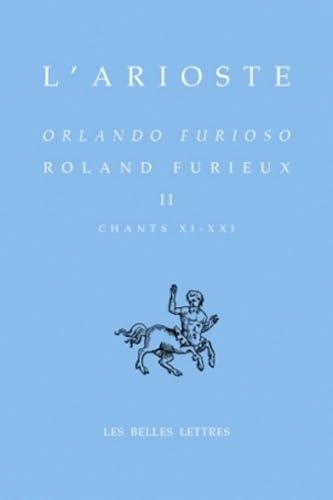 Roland Furieux - Orlando Furioso T. II: Chants XI - XXI (Bibliotheque Italienne, Band 2)