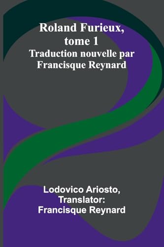 Roland Furieux, tome 1: Traduction nouvelle par Francisque Reynard von Alpha Edition