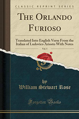 The Orlando Furioso (Classic Reprint): Translated Into English Verse from the Italian of Ludovico Ariosto with Notes (Classic Reprint) von Forgotten Books