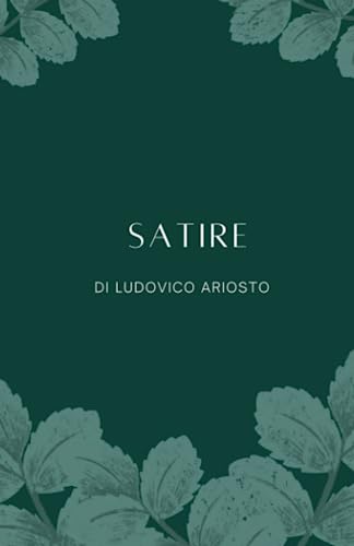 Le Satire - Ludovico Ariosto: Classici della Letteratura von Independently published