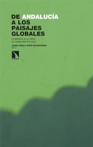De Andalucía a los paisajes globales: Homenaje a la obra de Emma Martín Díaz (Investigación y Debate, Band 445) von Los Libros de la Catarata