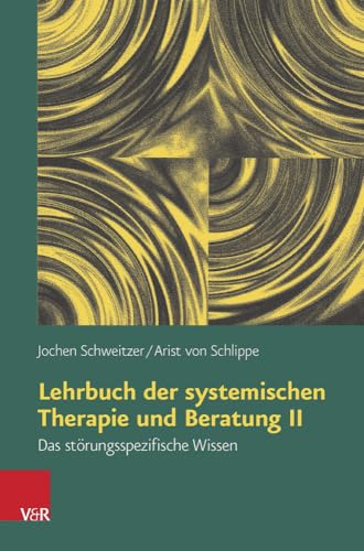 Lehrbuch der systemischen Therapie und Beratung II: Das störungsspezifische Wissen von Vandenhoeck + Ruprecht