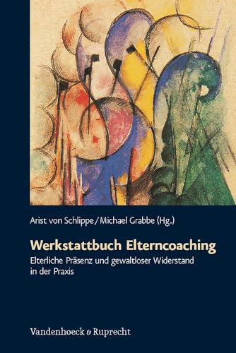 Werkstattbuch Elterncoaching. Elterliche Präsenz und gewaltloser Widerstand in der Praxis Werkstattbuch Elterncoaching. Elterliche Präsenz und gewaltloser Widerstand in der Praxis