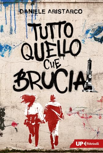 Tutto quello che brucia (Up Feltrinelli) von Feltrinelli