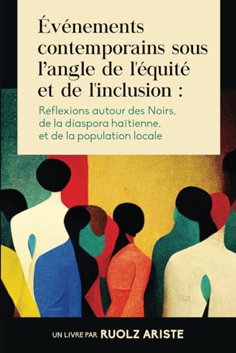 Événements contemporains sous l’angle de l'équité et de l'inclusion: Réflexions autour des Noirs, de la diaspora haïtienne, et de la population locale von Library and Archives Canada