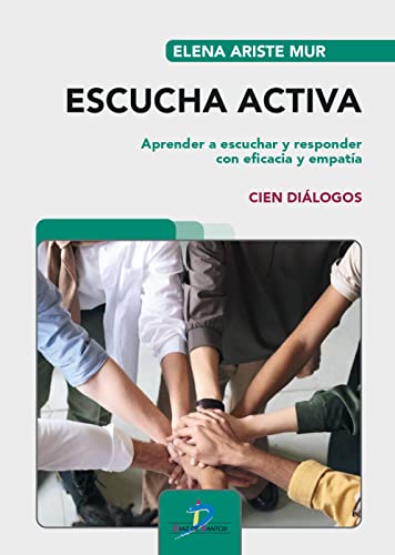 Escucha activa: Aprender a escuchar y responder con eficacia y empatía. Cien diálogos von DIAZ DE SANTOS