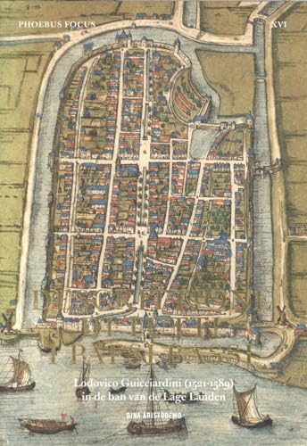 Descrittione di tutti I Paesi Bassi: Lodovico Guicciardini (1521-1589) in de ban van de Lage Landen (Phoebus Focus, 16)