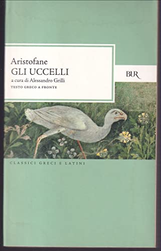 Gli uccelli. Testo greco a fronte (BUR Classici greci e latini, Band 1436) von Rizzoli