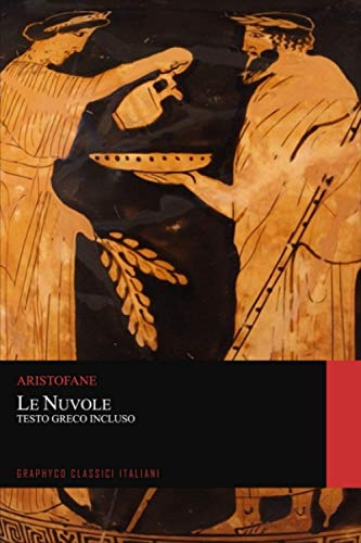 Le Nuvole. Testo Greco Incluso (Graphyco Classici Italiani) von Independently published