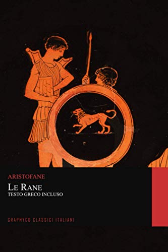 Le Rane. Testo Greco Incluso (Graphyco Classici Italiani) von Independently published