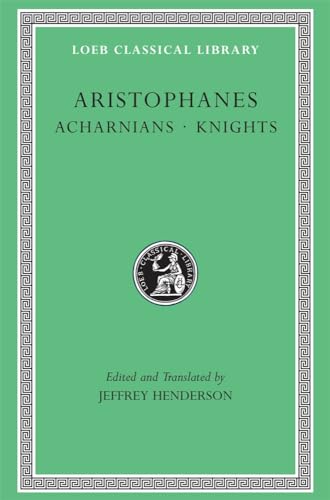 Acharnians / Knights (Loeb Classical Library)