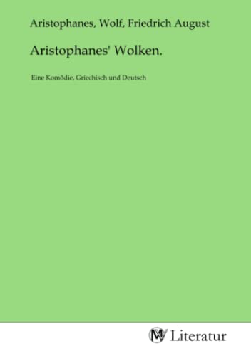 Aristophanes' Wolken.: Eine Komödie, Griechisch und Deutsch: Eine Komödie, Griechisch und Deutsch.DE Aristophanes' Wolken.: Eine Komödie, Griechisch und Deutsch: Eine Komödie, Griechisch und Deutsch.DE von MV-Literatur