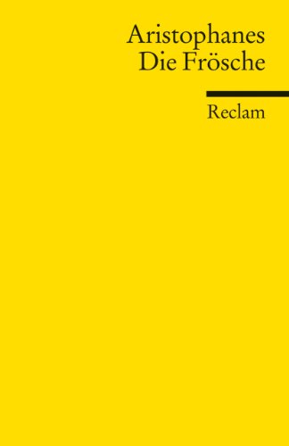 Die Frösche: Aristophanes - griechische Komödie; Klassiker der Weltliteratur