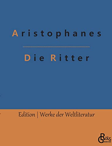 Die Ritter (Edition Werke der Weltliteratur) von Gröls Verlag