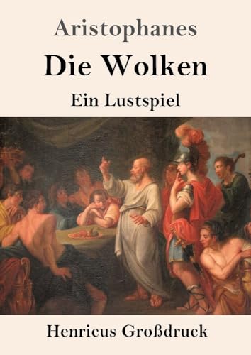 Die Wolken (Großdruck): Ein Lustspiel von Henricus