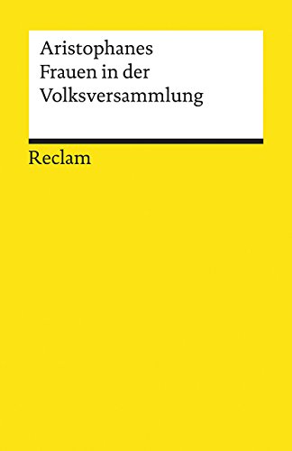 Frauen in der Volksversammlung: Aristophanes – griechische Komödie; Klassiker der Weltliteratur – 19480 (Reclams Universal-Bibliothek) von Reclam Philipp Jun.