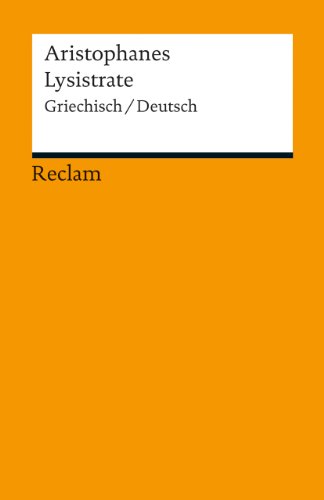 Lysistrate. Griechisch/Deutsch: Aristophanes – zweisprachige Ausgabe; Originalversion mit deutscher Übersetzung (Reclams Universal-Bibliothek)