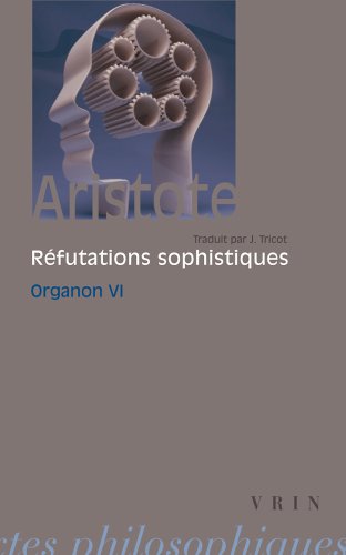 Aristote, Les Refutations Sophistiques: Organon 6 (Bibliotheque Des Textes Philosophiques) von VRIN
