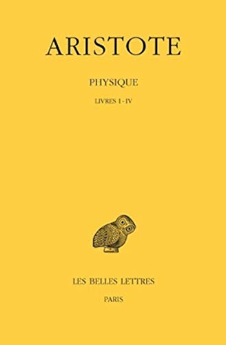 Aristote, Physique: Livres I-IV: Tome I: Livres I-IV (Collection Des Universites De France Serie Grecque, Band 34)