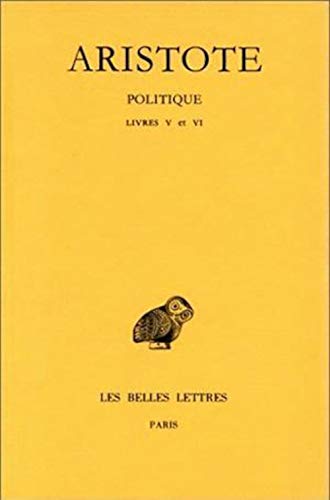 Aristote, Politique: Livres V-VI: Tome II, 2e Partie: Livres V-VI (Collection Des Universites De France Serie Grecque, Band 221)