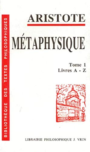 Métaphysique, tome 1: Livres A-Z (Bibliotheque des textes Philosophiques)