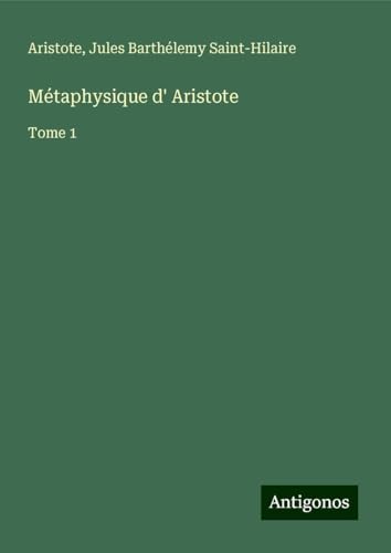 Métaphysique d' Aristote: Tome 1 Métaphysique d' Aristote: Tome 1 von Antigonos Verlag