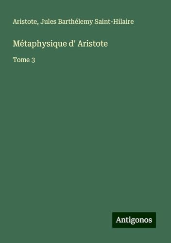 Métaphysique d' Aristote: Tome 3 Métaphysique d' Aristote: Tome 3 von Antigonos Verlag