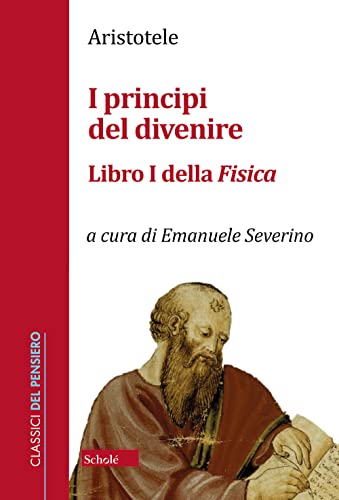 I principi del divenire. Libro I della Fisica (Classici del pensiero)