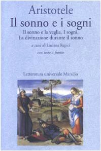Il sonno e i sogni: Il sonno e la veglia-I sogni-La divinazione durante il sonno. Testo greco a fronte (Letteratura universale. Il convivio) Il sonno e i sogni: Il sonno e la veglia-I sogni-La divinazione durante il sonno. Testo greco a fronte (Letteratura universale. Il convivio)