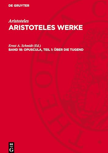 Aristoteles Werke, Band 18, Opuscula, Teil 1: Über die Tugend: AW-B, 18/1 Aristoteles Werke, Band 18, Opuscula, Teil 1: Über die Tugend: AW-B, 18/1 von De Gruyter