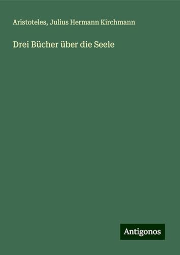 Drei Bücher über die Seele Drei Bücher über die Seele von Antigonos Verlag
