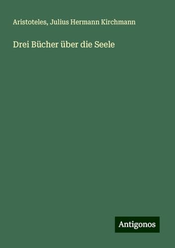 Drei Bücher über die Seele Drei Bücher über die Seele von Antigonos Verlag