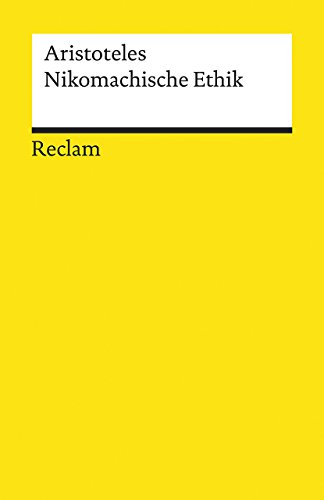 Nikomachische Ethik: Aristoteles – Logik und Ethik (Reclams Universal-Bibliothek)
