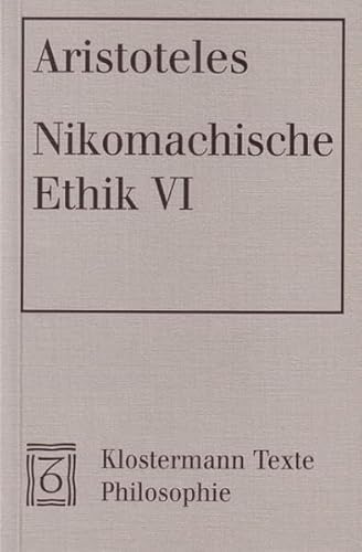 Nikomachische Ethik VI: Griech.-Dtsch. Hrsg. u. übers. v. Hans-Georg Gadamer (Klostermann Texte Philosophie)