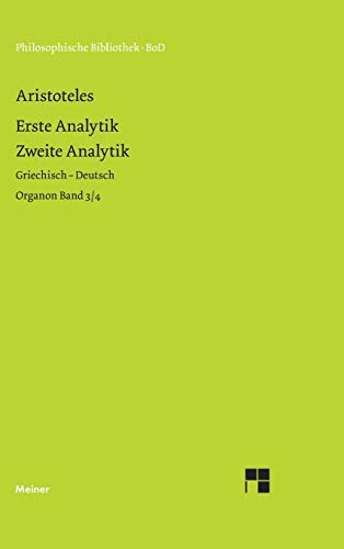 Erste Analytik. Zweite Analytik: Organon Band 3/4. Zweisprachige Ausgabe: Griech.-Dt. (Philosophische Bibliothek)