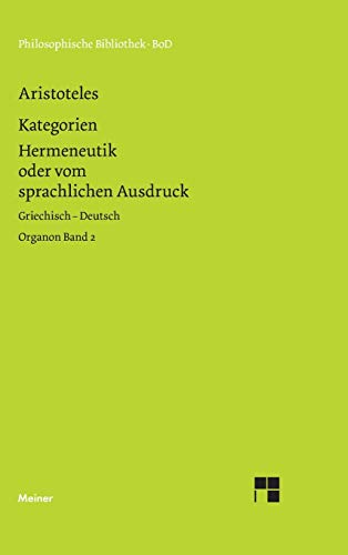 Organon Band 2. Kategorien. Hermeneutik oder vom sprachlichen Ausdruck. Griechisch - Deutsch Organon Band 2. Kategorien. Hermeneutik oder vom sprachlichen Ausdruck. Griechisch - Deutsch