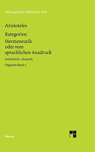 Organon Band 2. Kategorien. Hermeneutik oder vom sprachlichen Ausdruck. Griechisch - Deutsch von Meiner Felix Verlag GmbH