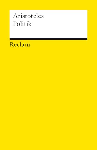 Politik. Schriften zur Staatstheorie: Aristoteles – Logik und Ethik – 14556 (Reclams Universal-Bibliothek)