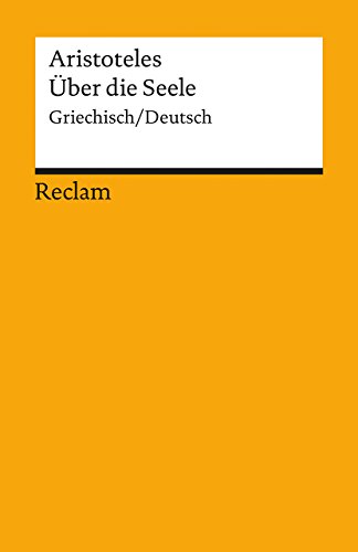 Über die Seele. Griechisch/Deutsch: Aristoteles – Originalversion mit deutscher Übersetzung (Reclams Universal-Bibliothek)