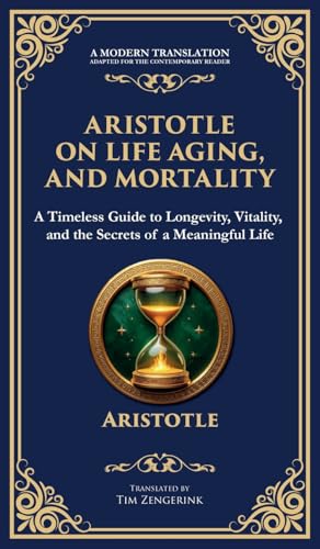 Aristotle on Life, Aging, and Mortality: On Youth and Old Age, On Life and Death, On Longevity and Shortness of Life & On Breathing (Deluxe Hardbound Edition) von Muze Publishing