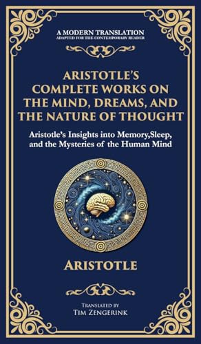 Aristotle's Complete Works on the Mind, Dreams, and the Nature of Thought: Insights into Memory, Sleep, and the Mysteries of the Human Mind (Deluxe Hardbound Edition) von Library of Alexandria