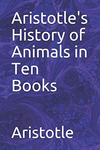Aristotle's History of Animals in Ten Books Aristotle's History of Animals in Ten Books