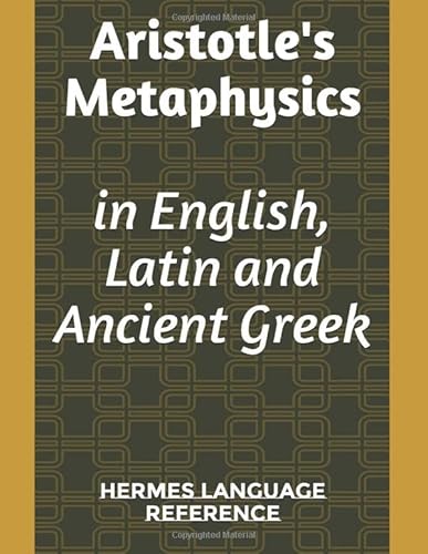 Aristotle's Metaphysics in English, Latin and Ancient Greek: trilingual edition (Hermes Ancient texts, Band 3)